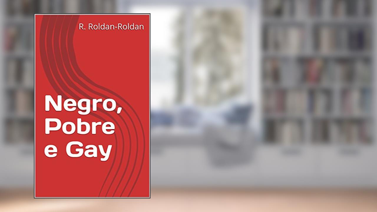 Capa de Negro, Pobre e Gay, do autor R. Roldan-Roldan