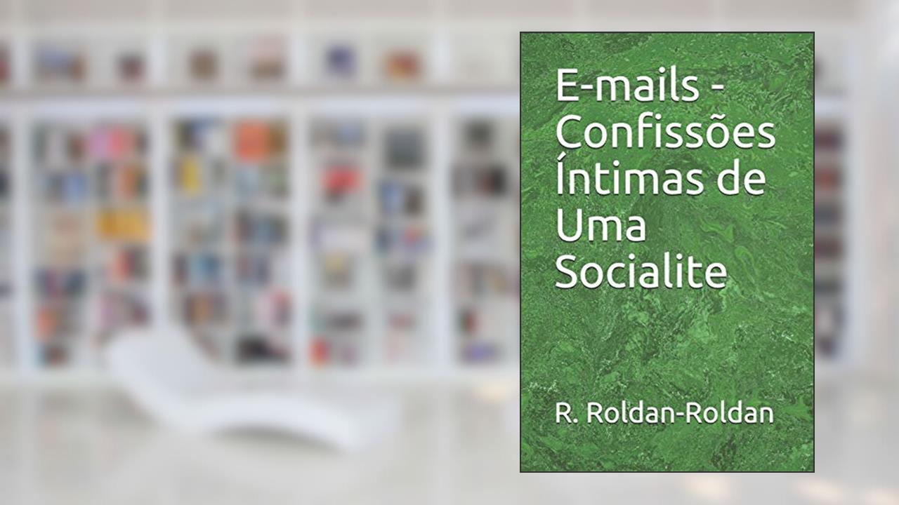 Capa de E-Mails - Confissões Íntimas de Uma Socialite, do autor R Roldan-Roldan