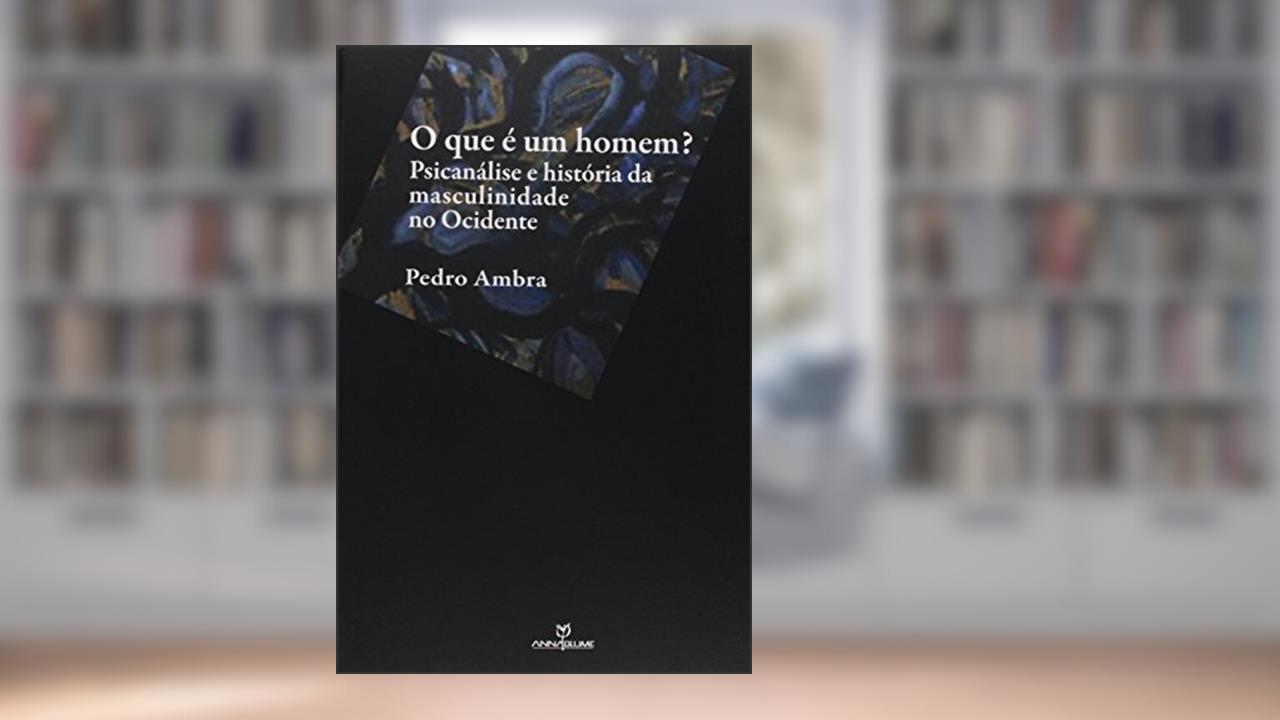 Capa de O Que E Um Homem? Psicanálise e História da Masculinidade no Ocidente, do autor Pedro Ambra
