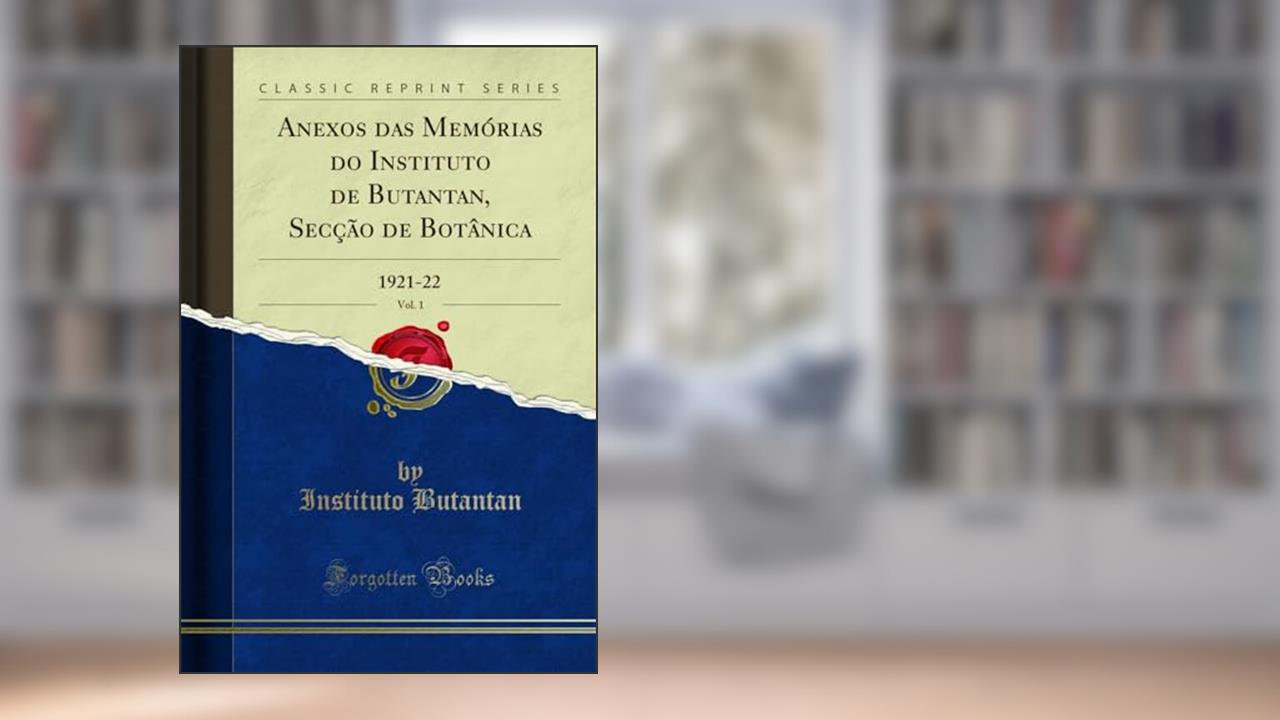 Capa de Anexos das Memórias do Instituto de Butantan, Secção de Botânica, Vol. 1: 1921-22 (Classic Reprint), do autor Instituto Butantan