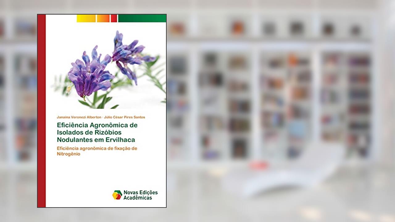 Capa de Eficiência Agronômica de Isolados de Rizóbios Nodulantes em Ervilhaca: Eficiência agronômica de fixação de Nitrogênio, do autor Janaina Veronezi Alberton; Júlio César Pires Santos