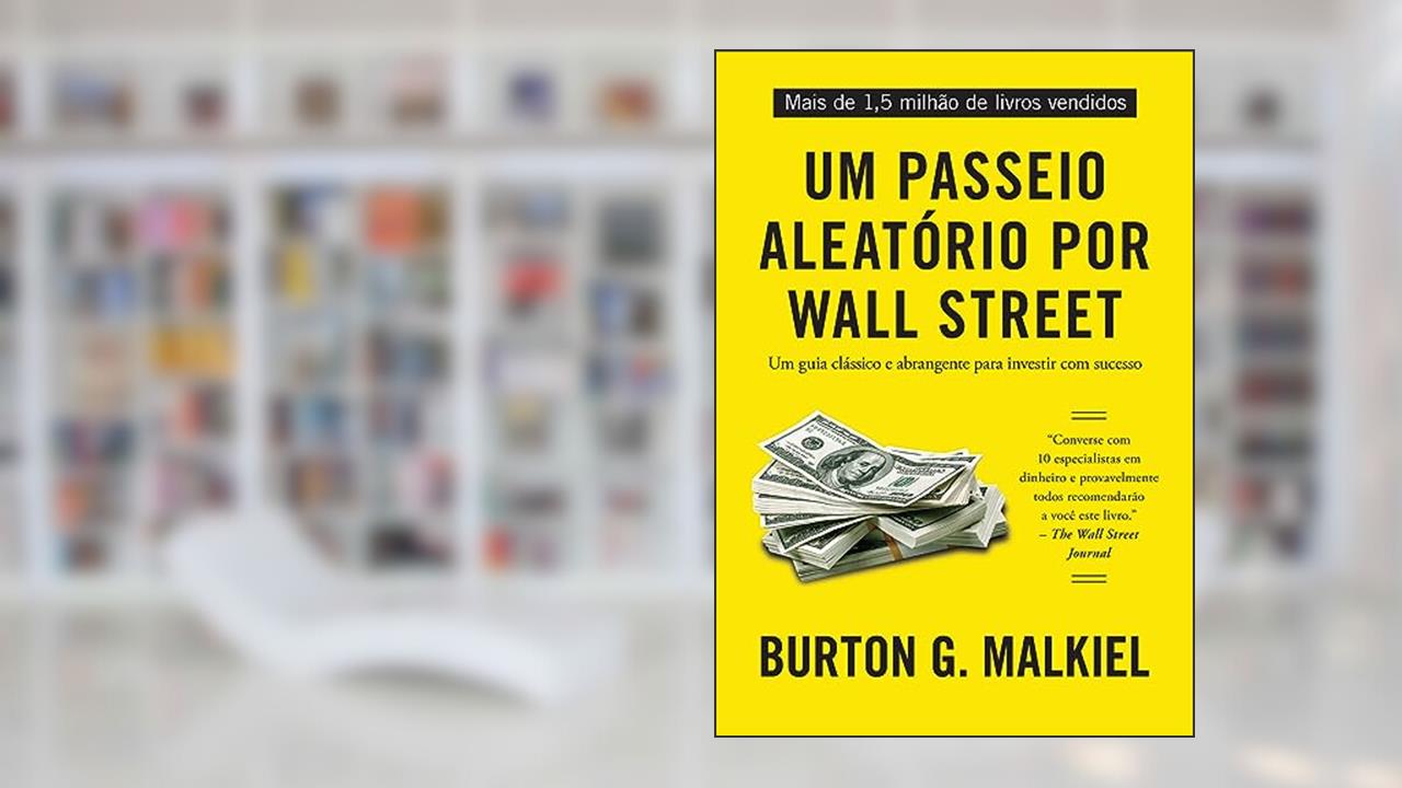 Um passeio aleatório por Wall Street: Um guia clássico e abrangente para investir com sucesso, do autor Burton G. Malkiel