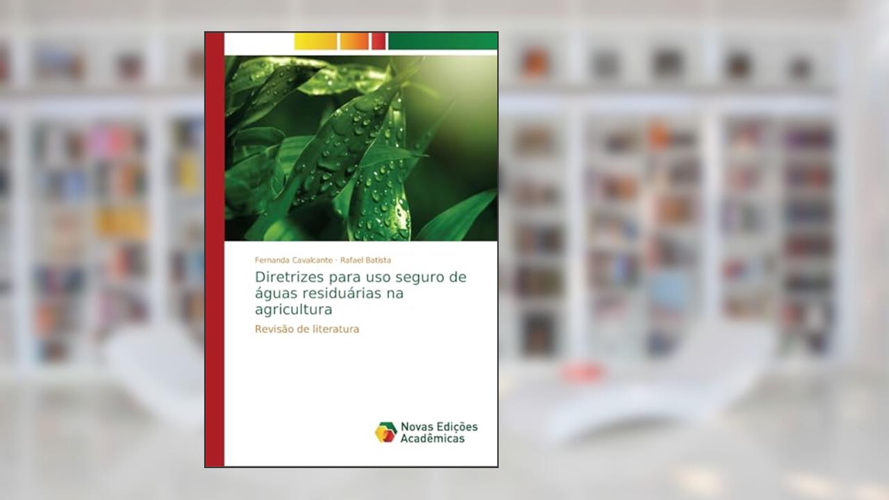 Capa de Diretrizes para uso seguro de águas residuárias na agricultura: Revisão de literatura, do autor Fernanda Cavalcante; Rafael Batista