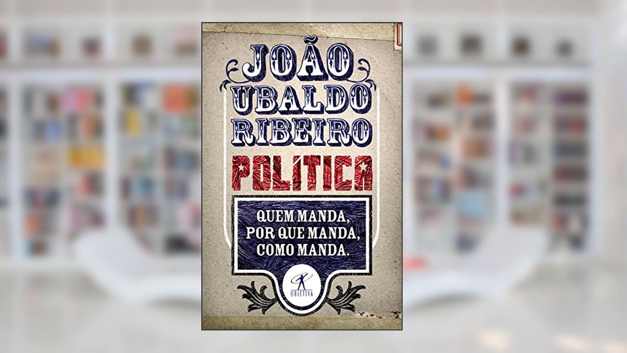 Capa de Política: Quem manda, por que manda, como manda, do autor João Ubaldo Ribeiro