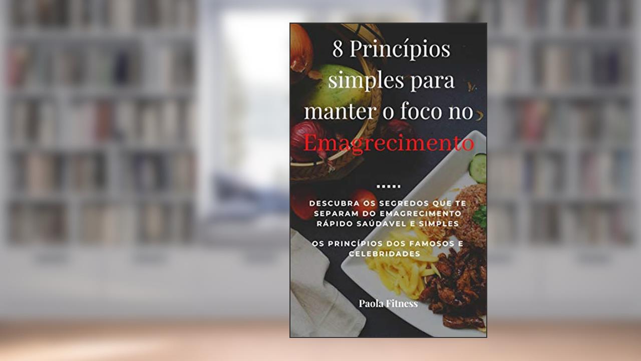 Capa de 8 Princípios simples para manter o foco no emagrecimento: Descubra os segredos que te separam do emagrecimento rápido saudável e simples, do autor Amável Alicerces