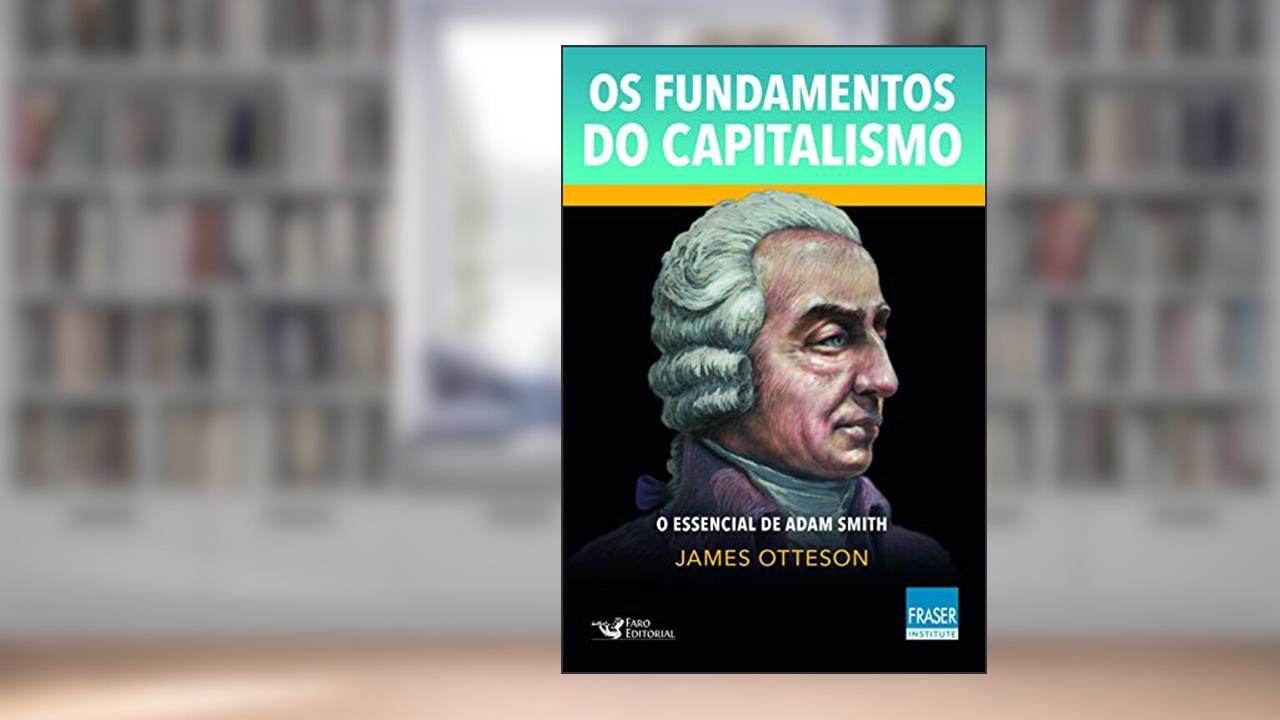 Capa de Os fundamentos do capitalismo: O essencial de Adam Smith, do autor James Otteson