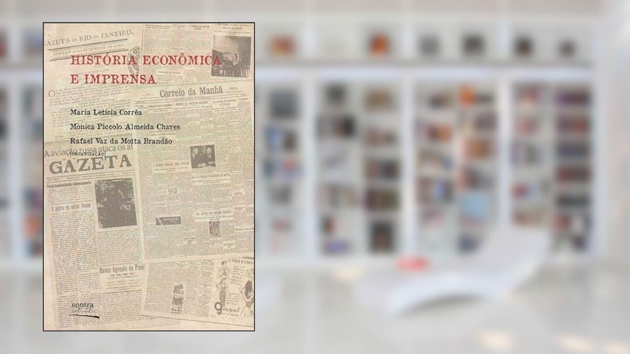 Capa de Historia Econômica e Imprensa, do autor Maria Leticia Correa