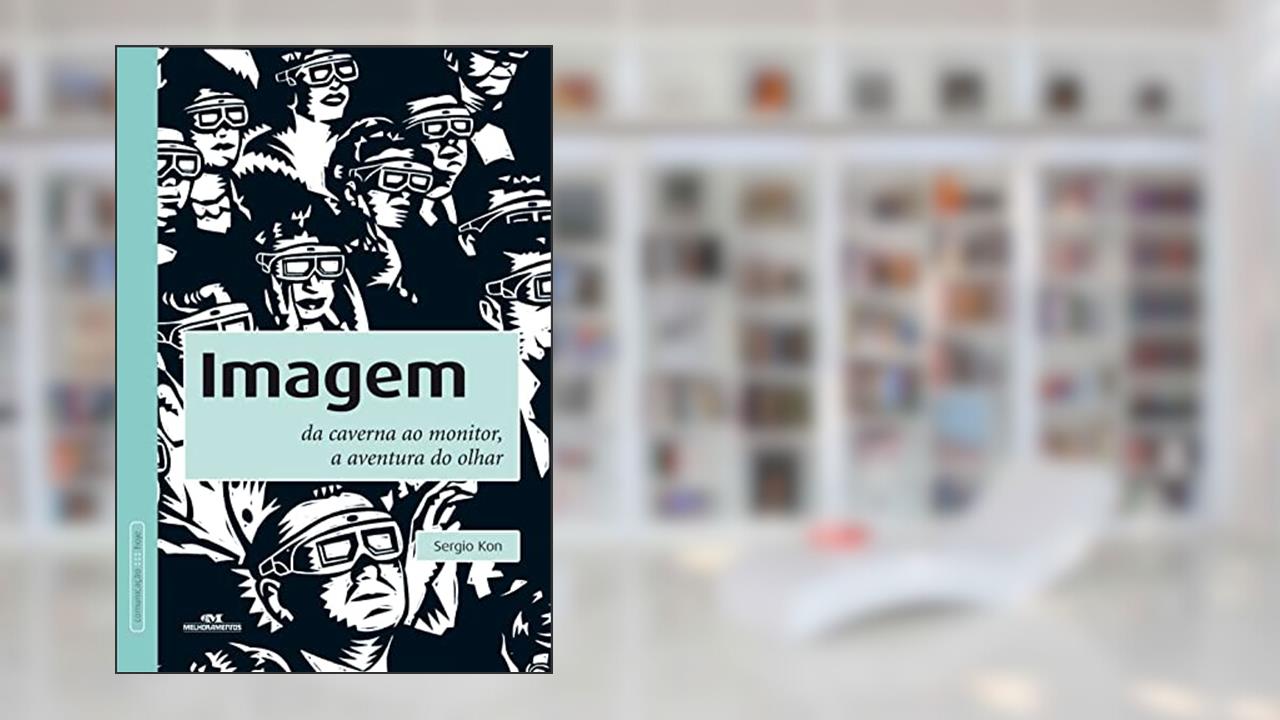 Capa de Imagem: Da caverna ao monitor, a aventura do olhar, do autor Sergio Kon