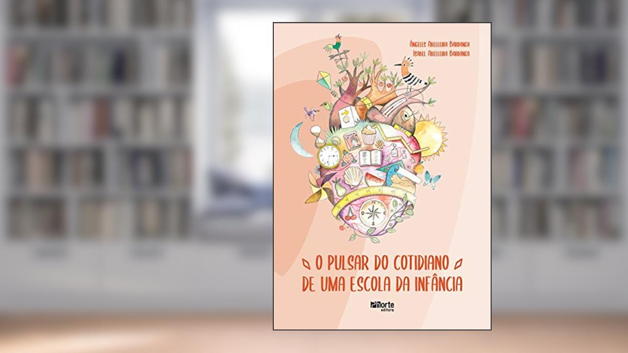 Capa de O Pulsar Do Cotidiano De Uma Escola Da Infância, do autor Ángeles Abelleira Bardanca; isabel Abelleira Bardanca