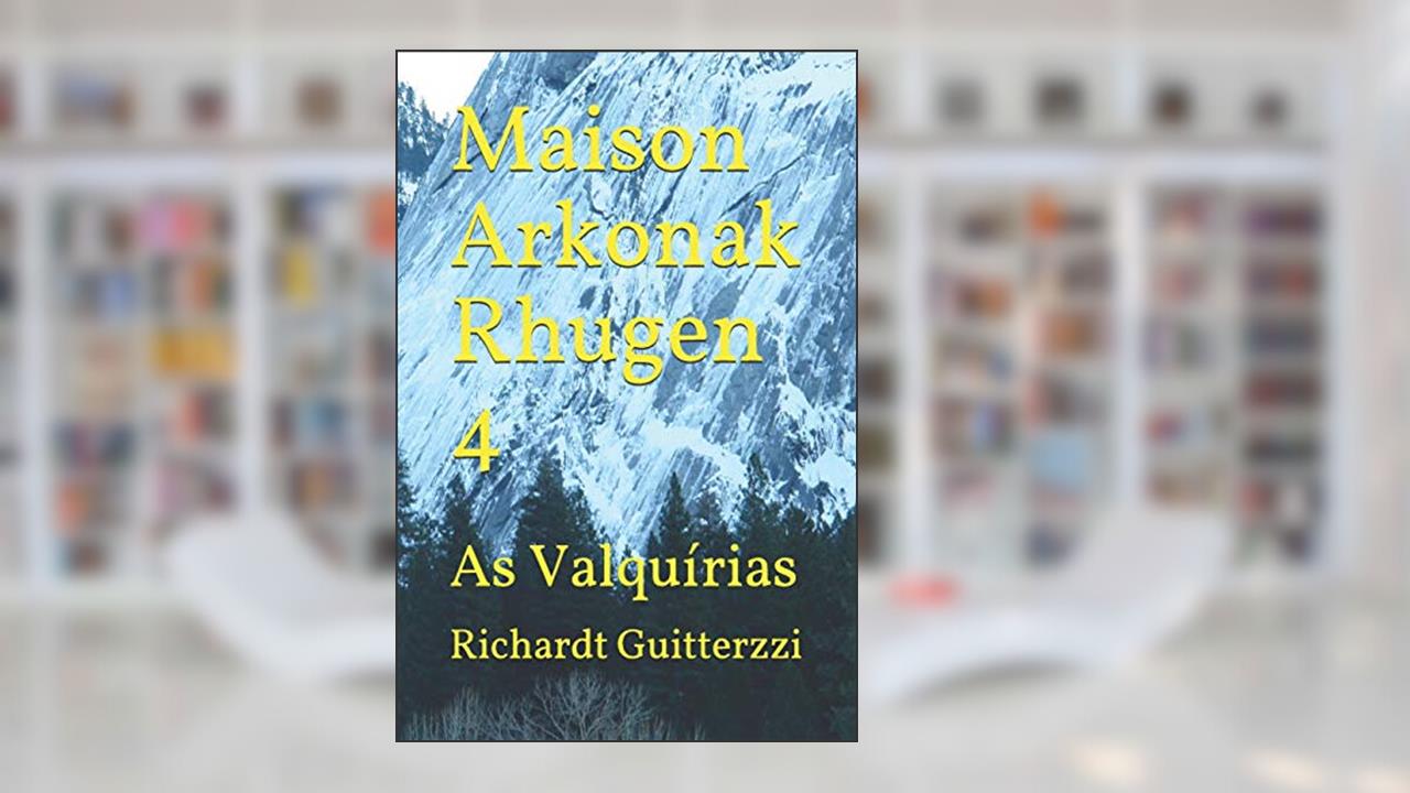 Capa de Maison Arkonak Rhugen 4: As Valquírias, do autor Richardt Guitterzzi