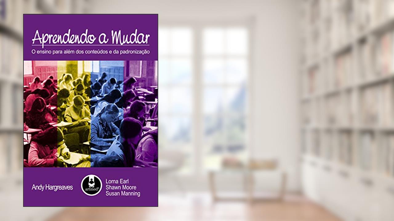 Capa de Aprendendo a Mudar: O Ensino para Além dos Conteúdos e da Padronização, do autor Andy Hargreaves