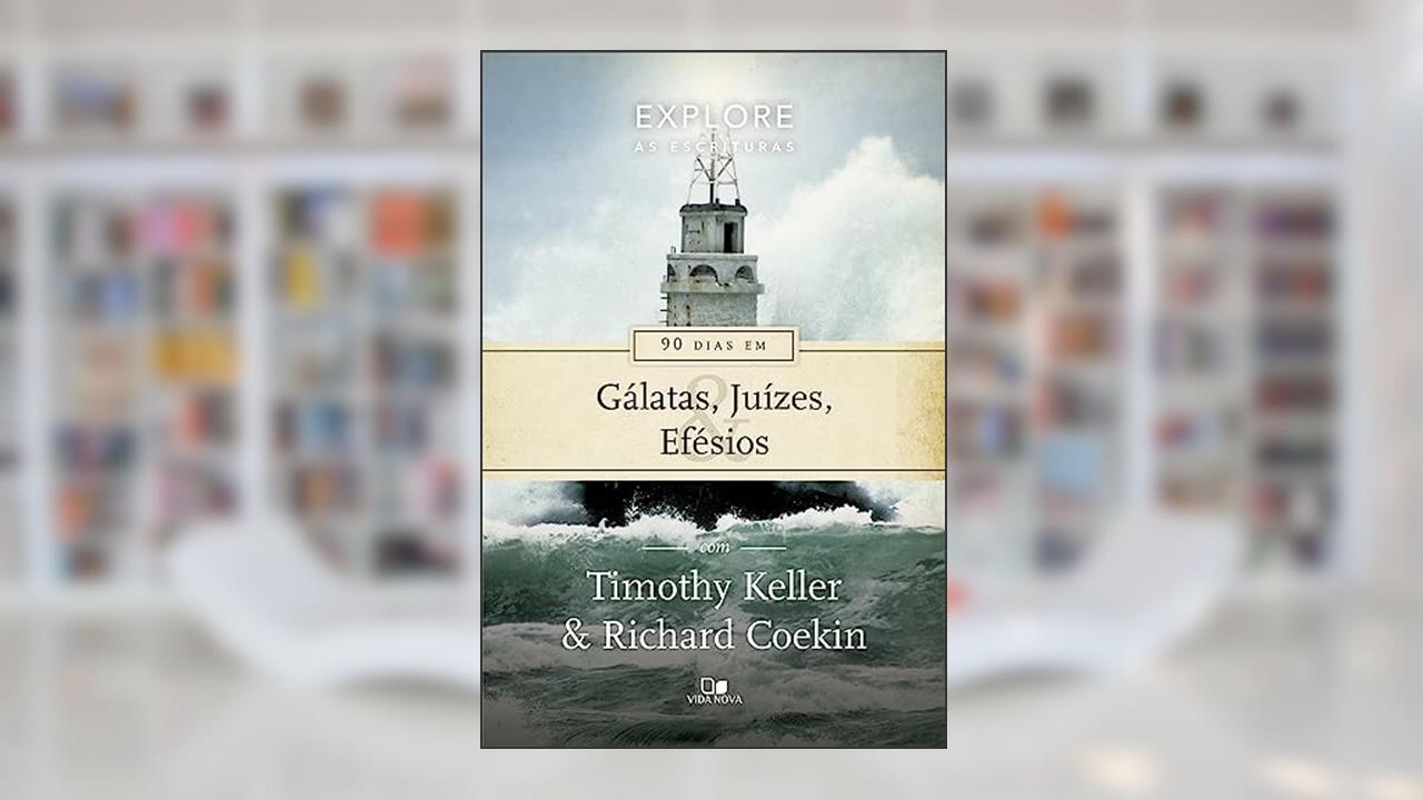 Capa de Série Explore as Escrituras - 90 Dias em Gálatas, Juízes e Efésios, do autor Timothy Keller e Richard Coekin