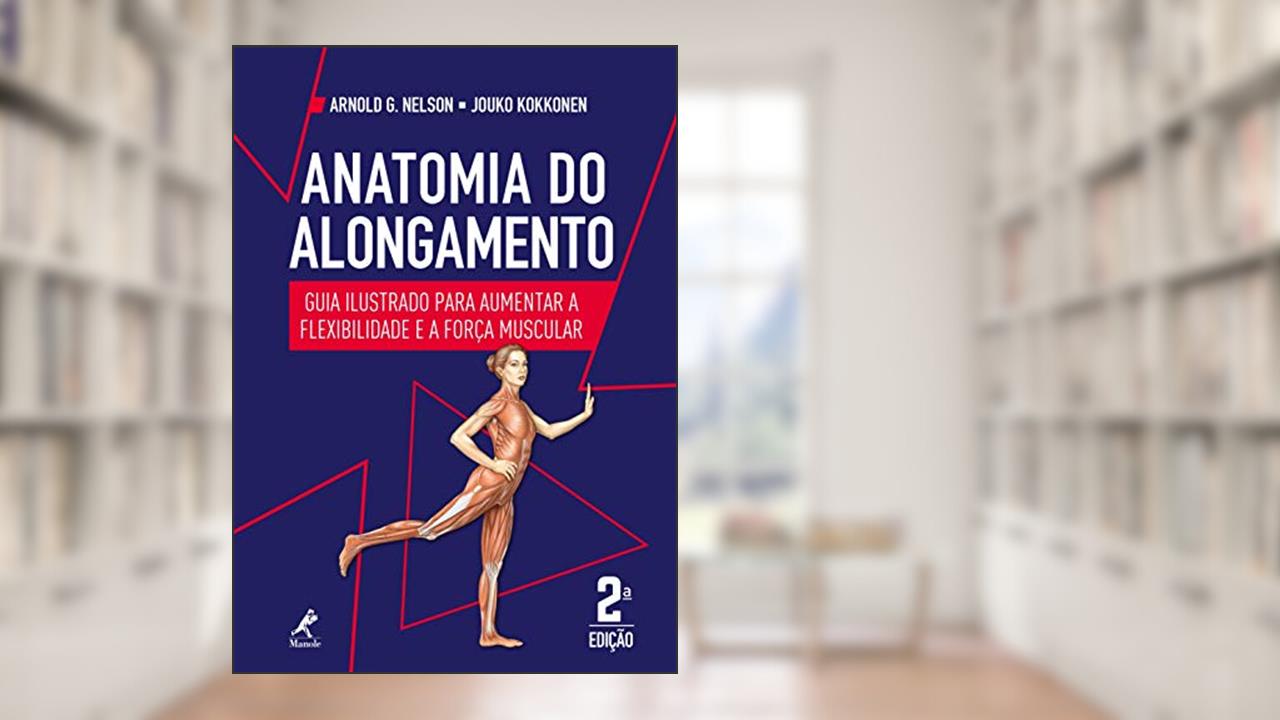 Capa de Anatomia do alongamento: guia ilustrado para aumentar a flexibilidade e a força muscular, do autor Arnold G. Nelson; Jouko Kokkonen