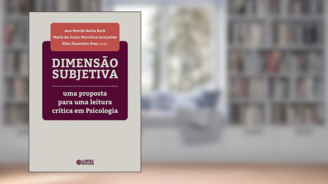 Capa de Dimensão subjetiva: uma proposta para uma leitura crítica em psicologia, do autor Ana Mercês Bahia Bock; Maria da Graça Marchina Gonçalves; Elisa Zaneratto Rosa
