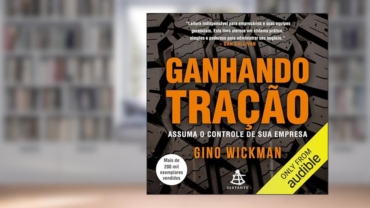 Ganhando tração: Assuma o controle de sua empresa, do autor Gino Wickman