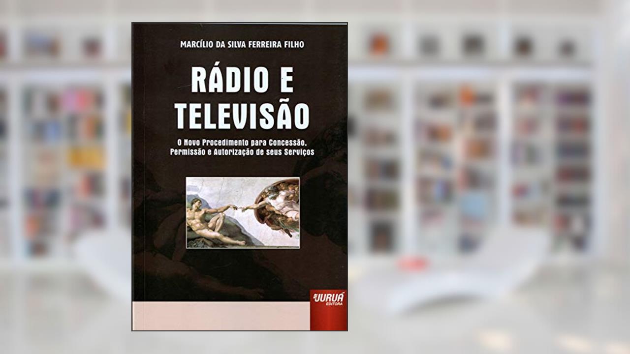 Capa de Rádio e Televisão - O Novo Procedimento para Concessão, Permissão e Autorização de seus Serviços, do autor Marcílio da Silva Ferreira Filho