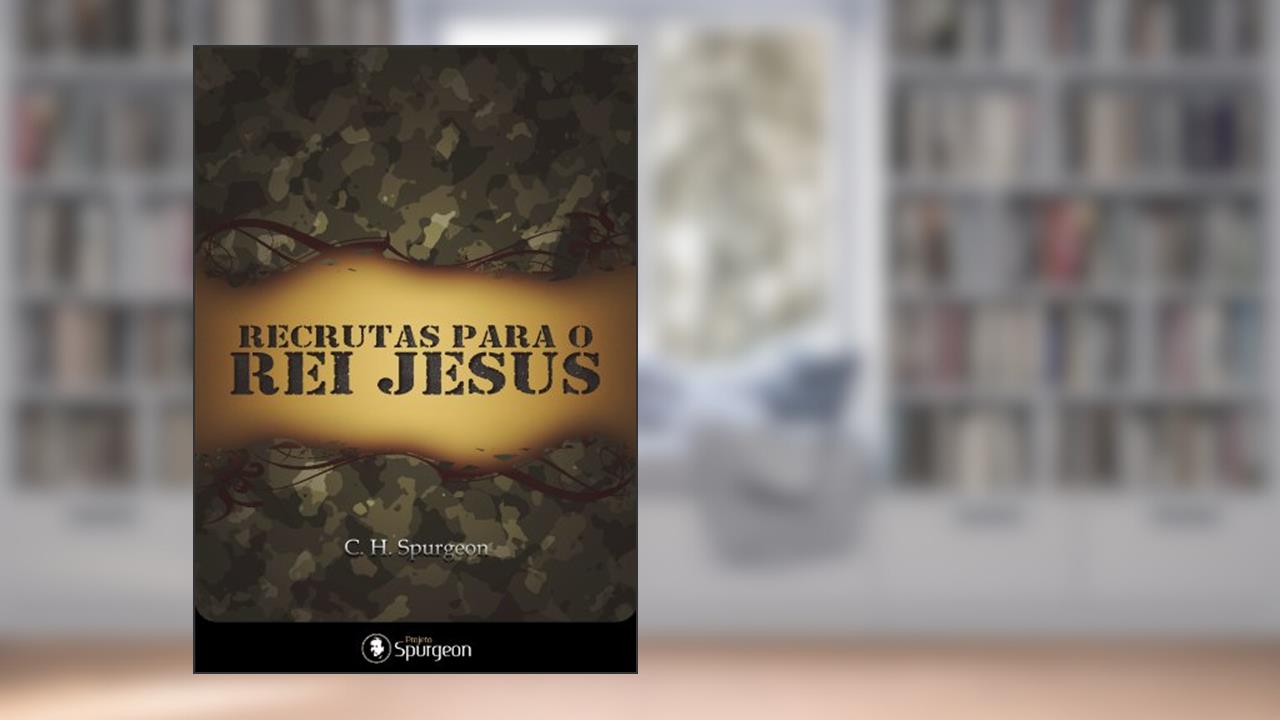 Capa de Recrutas para o Rei Jesus, do autor Charles Haddon Spurgeon