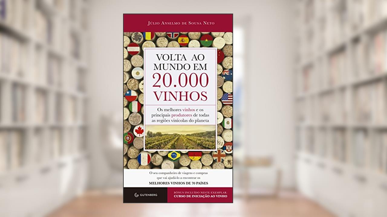 Capa de Volta ao mundo em 20.000 vinhos: Os melhores vinhos e os principais produtores de todas as regiões vinícolas do planeta, do autor Julio Anselmo de Sousa Neto
