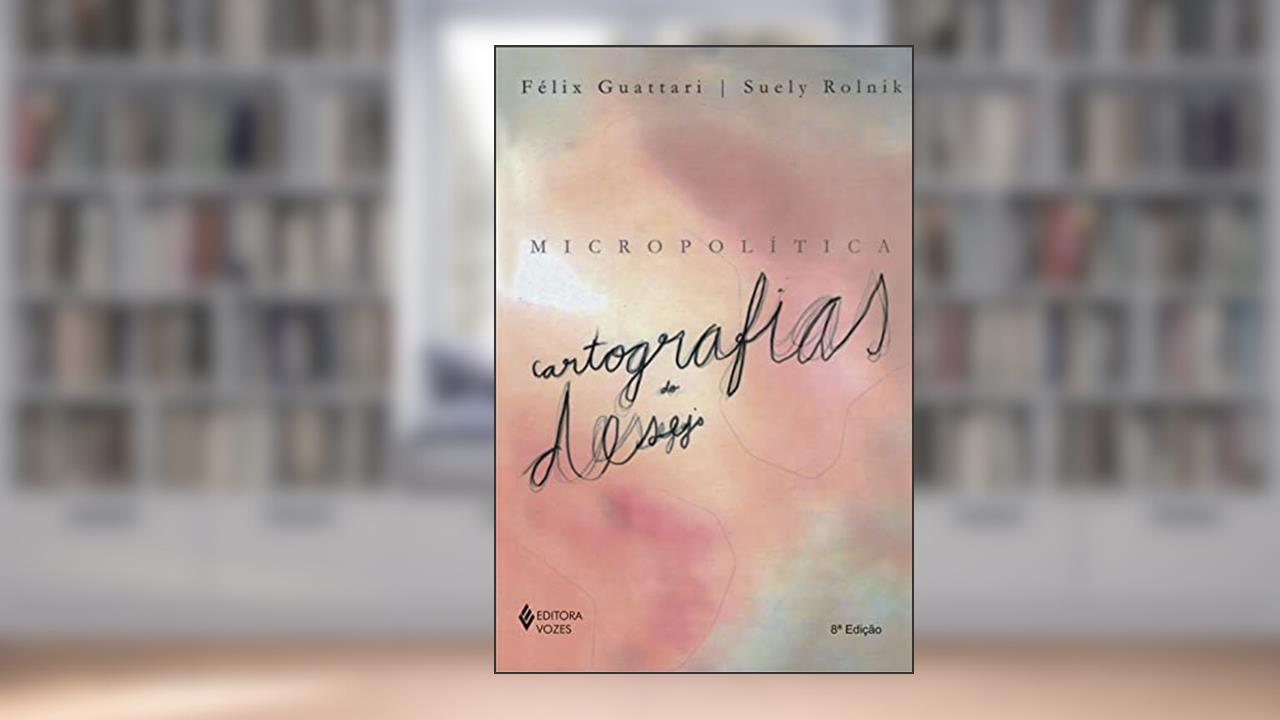 Capa de Micropolítica: Cartografias do desejo, do autor Suely Rolnik; Félix Guattari