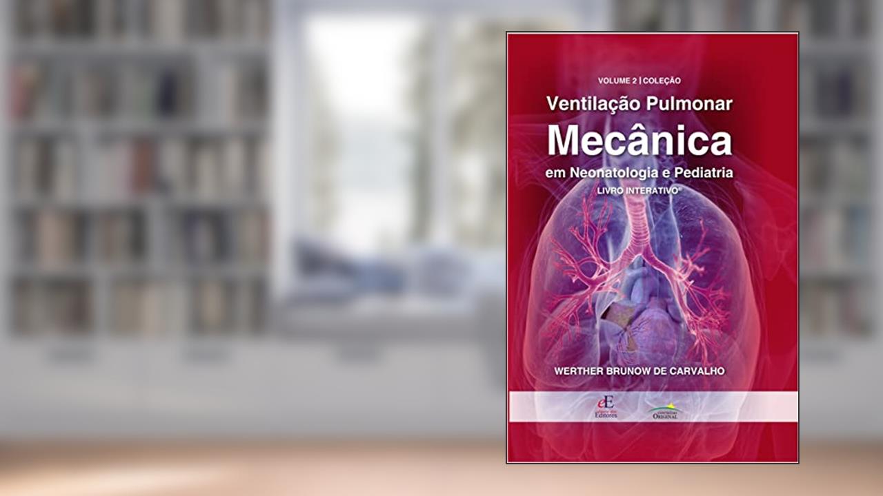 Capa de Ventilação Pulmonar Mecânica em Neotalogia e Pediatria Vol. 2 Interativo: Livro Interativo: Volume 2, do autor Werther Brunow Carvalho