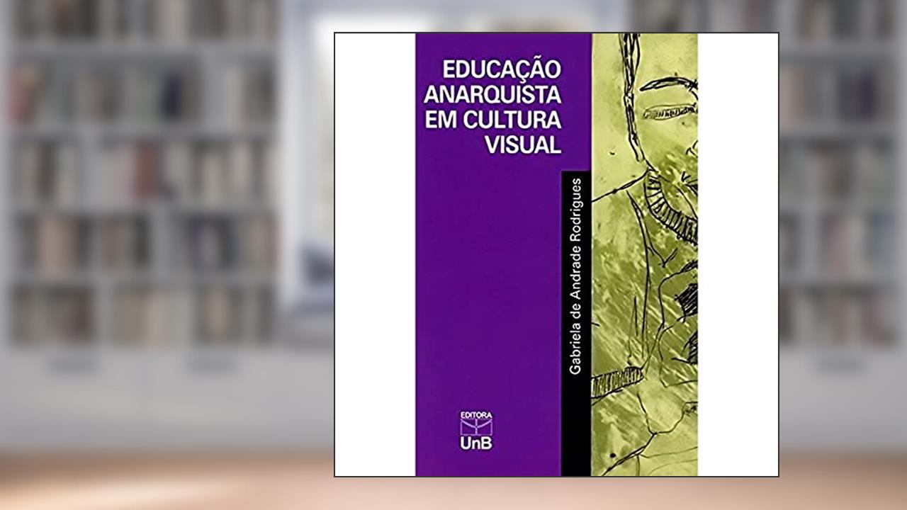 Capa de Educação Anarquista em Cultura Visual, do autor Gabriela De Andrade Rodrigues