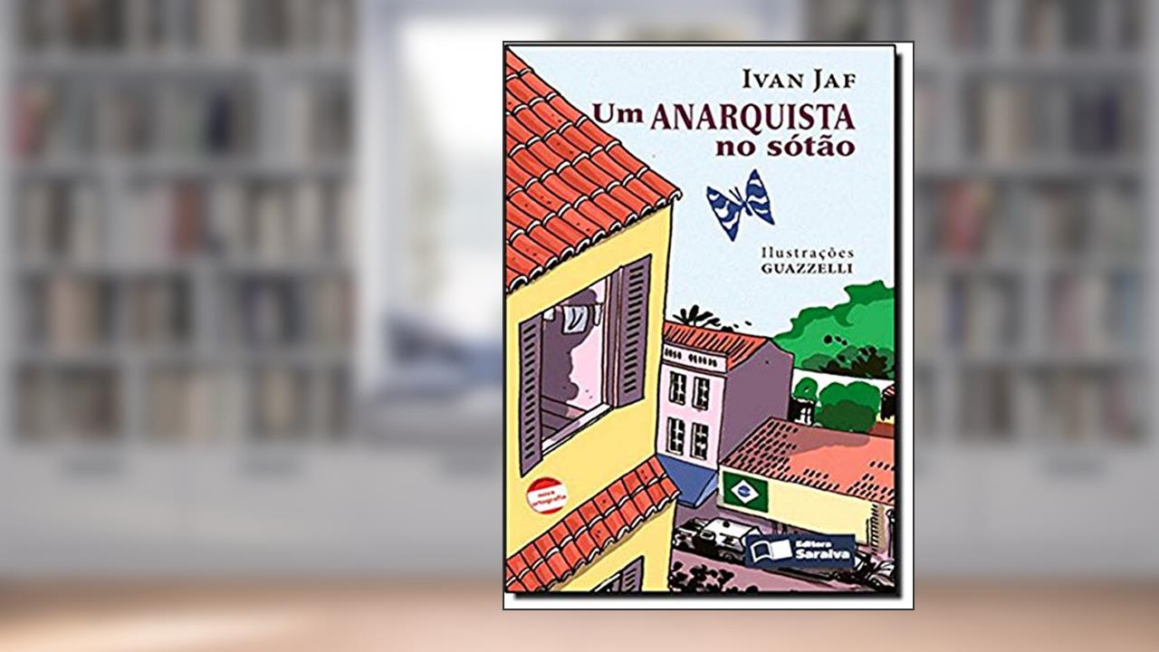 Um anarquista no sotão, do autor Ivan Jaf