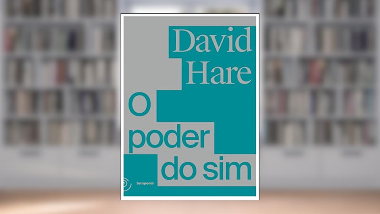 O Poder do sim: um Dramaturgo Procura Entender a Crise Financeira, do autor David Hare; Temporal Editora