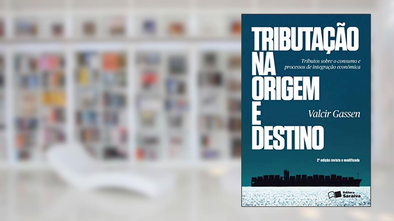 Capa de Tributação na origem e destino - 2ª edição de 2013: Princípios jurisdicionais em processos de integração econômica, do autor Valcir Gassen