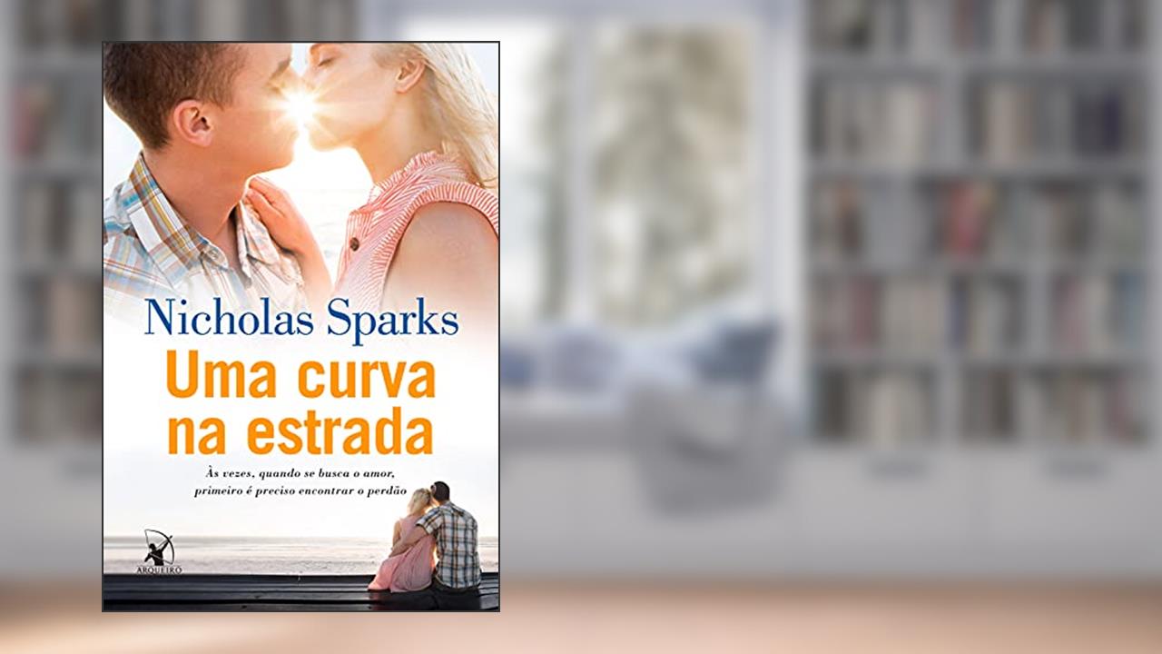 Capa de Uma curva na estrada: Às vezes, quando se busca o amor, primeiro é preciso encontrar o perdão, do autor Nicholas Sparks