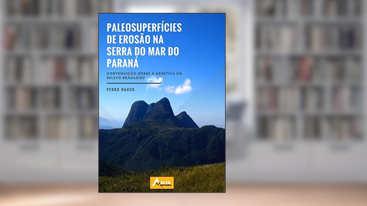 Capa de Paleosuperfícies de Erosão na Serra do Mar do Paraná, do autor Pedro Hauck