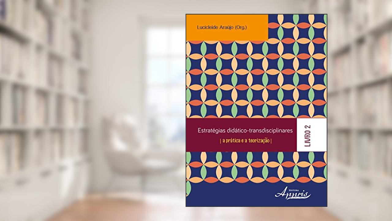 Capa de Estratégias Didático-transdisciplinares: a Prática e a Teorização - Livro 2, do autor Lucicleide Araújo