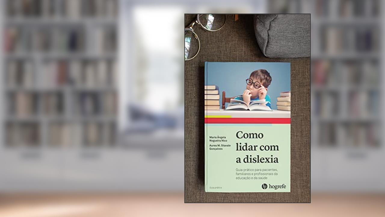 Capa de Como Lidar com a Dislexia: Guia Prático Para Pacientes, Familiares e Profissionais da Educação e Saúde, do autor Maria Ângela Nogueira Nico; Aurea M. Stavale Gonçalves