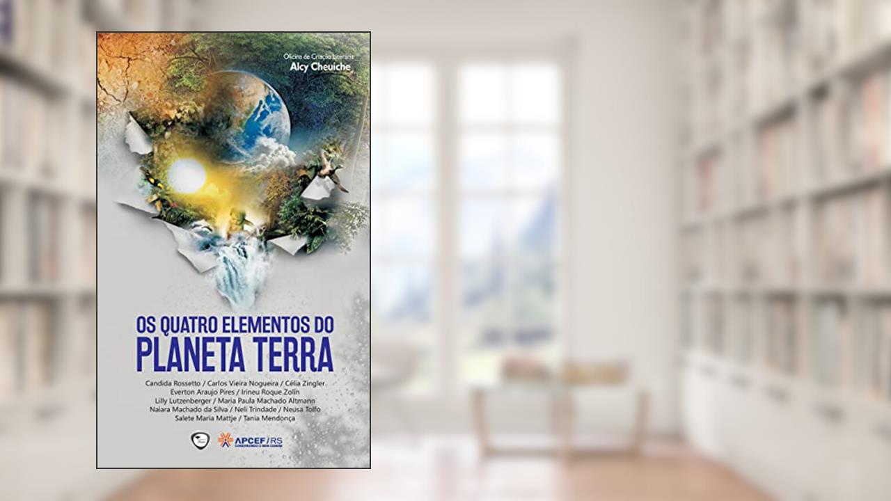 Os Quatro Elementos do Planeta Terra (APCEFRS Ambiental), do autor Alcy Cheuiche