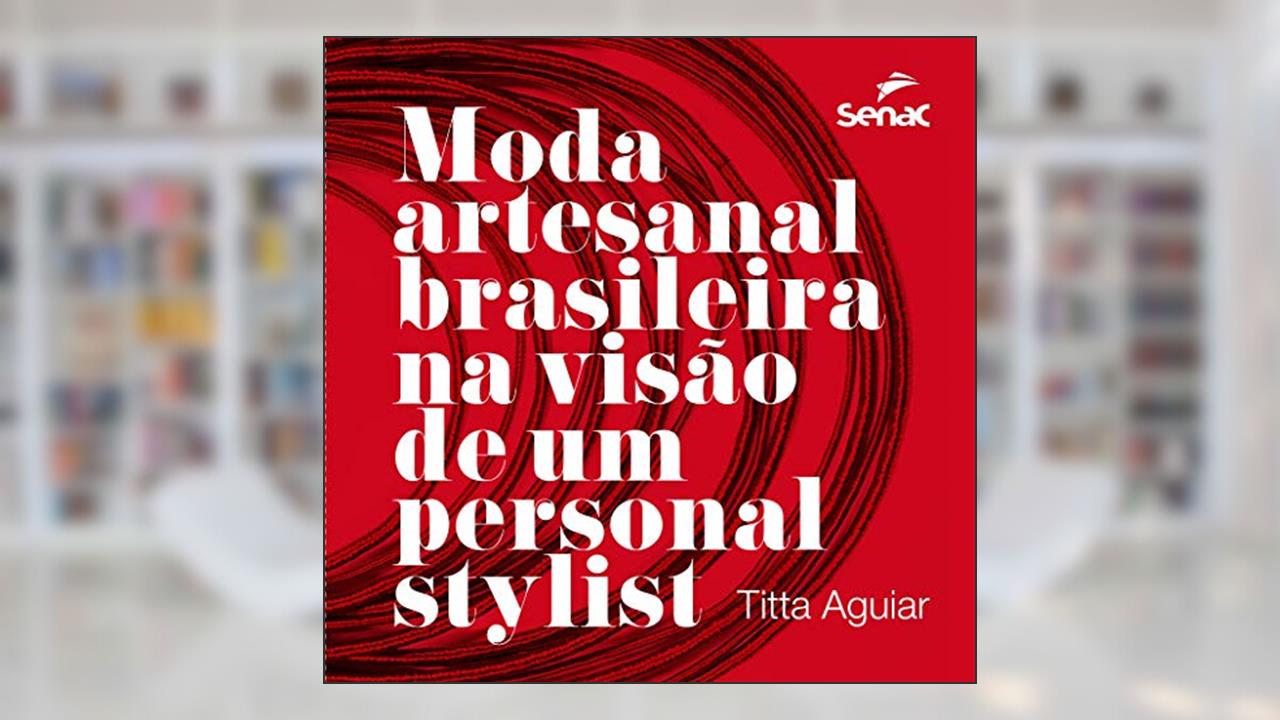 Capa de Moda artesanal brasileira na visão de um personal stylist, do autor Titta Aguiar