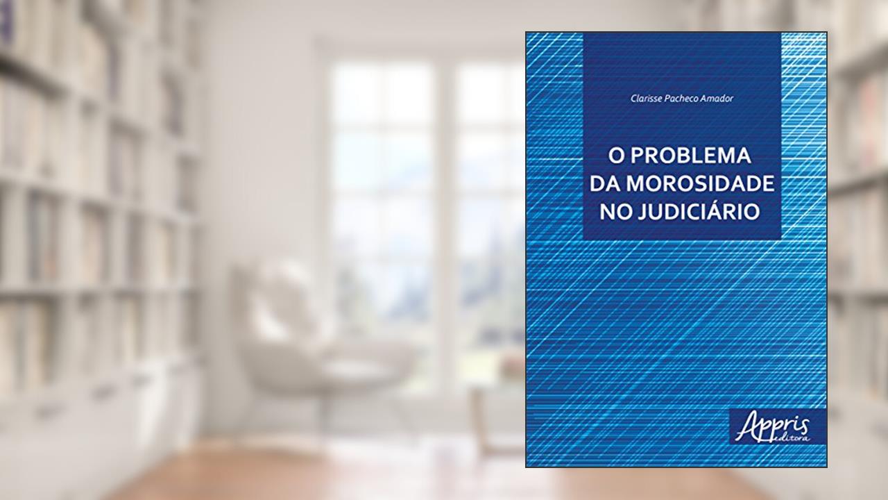 O problema da morosidade no judiciário, do autor CLARISSE BENTO DE FARIA PACHECO AMADOR