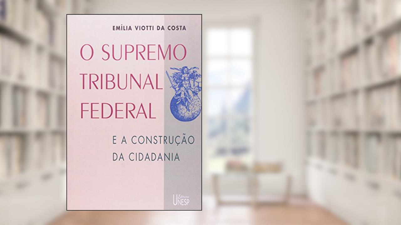 Capa de O Supremo Tribunal Federal: E a construção da cidadania, do autor Emilia Viotti da Costa
