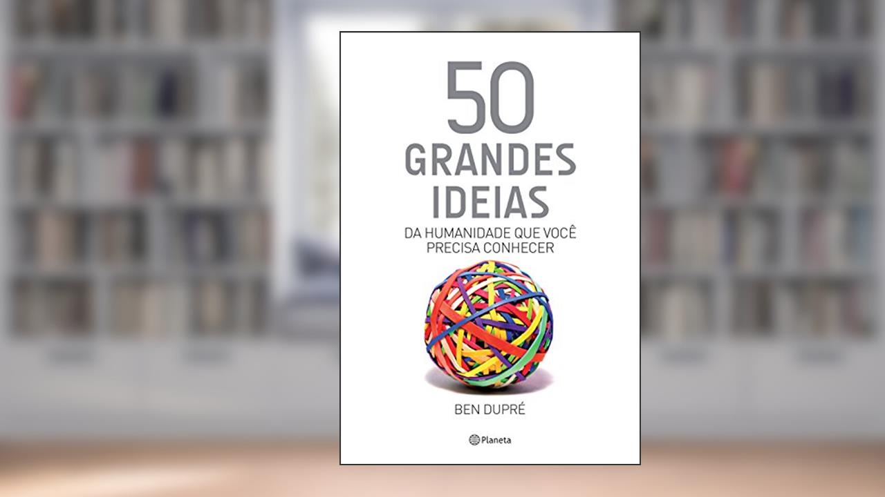 Capa de 50 grandes ideias da humanidade que você precisa conhecer, do autor Ben Dupré