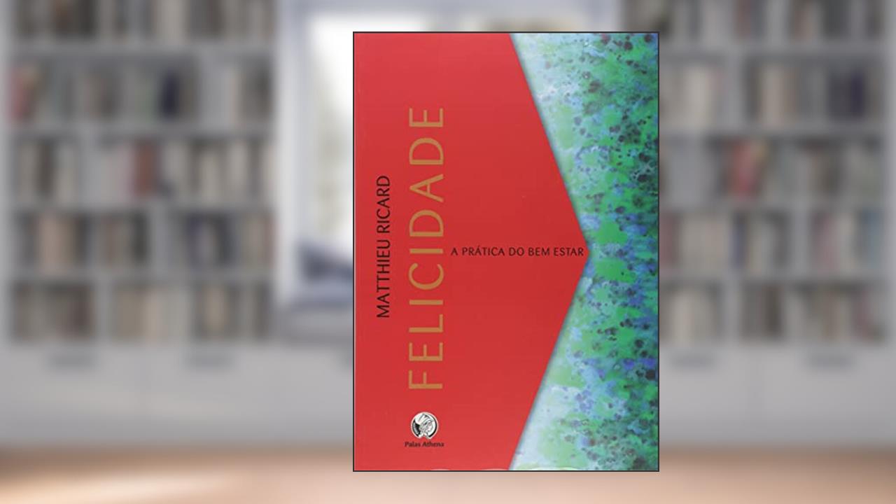 Capa de Felicidade: A prática do bem estar, do autor Matthieu Ricard