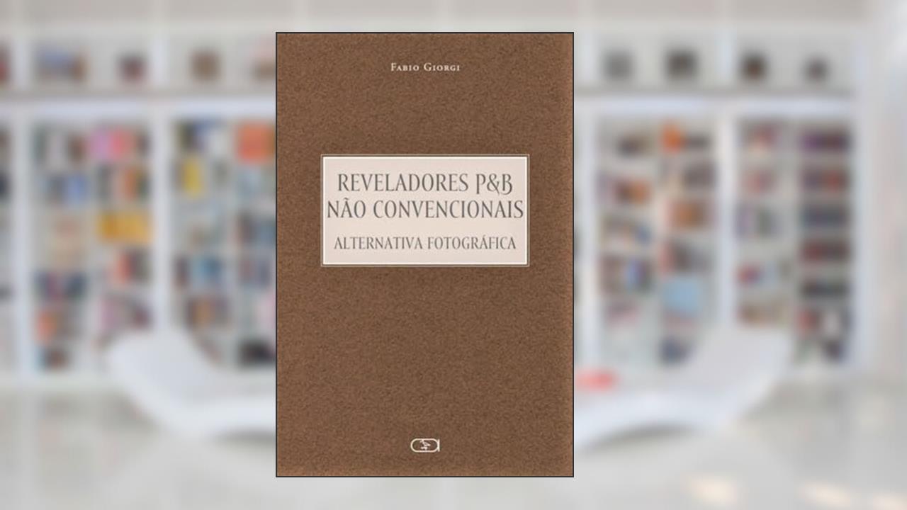 Capa de Reveladores P&B Não Convencionais Alternativa Fotográfica, do autor Fabio Giorgi