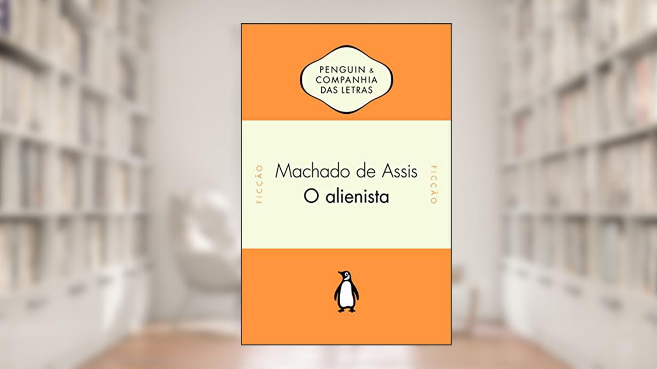 O Alienista, do autor Machado de Assis