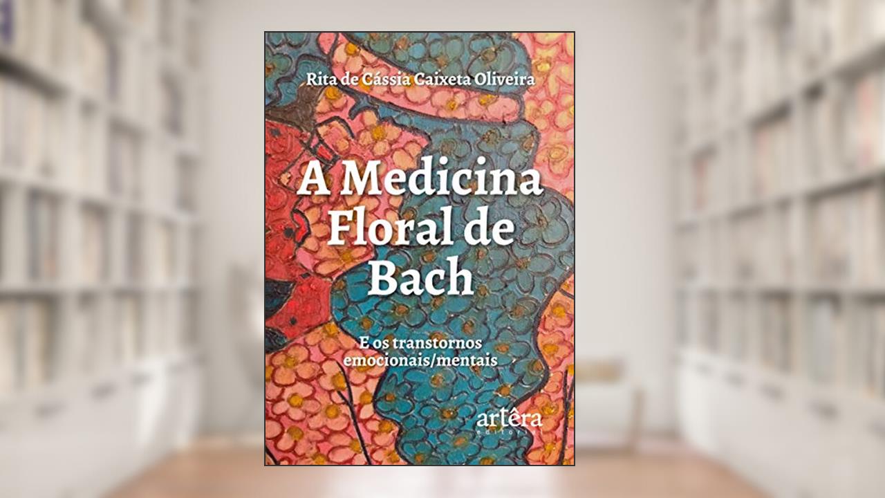 Capa de A medicina floral de bach e os transtornos emocionais / mentais, do autor Rita de Cássia Caixeta Oliveira