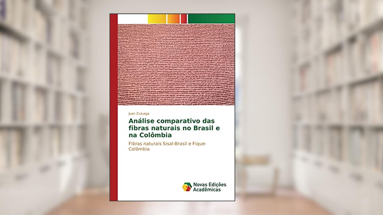 Capa de Análise comparativo das fibras naturais no Brasil e na Colômbia: Fibras naturais Sisal-Brasil e Fique-Colômbia, do autor Zuluaga Juan