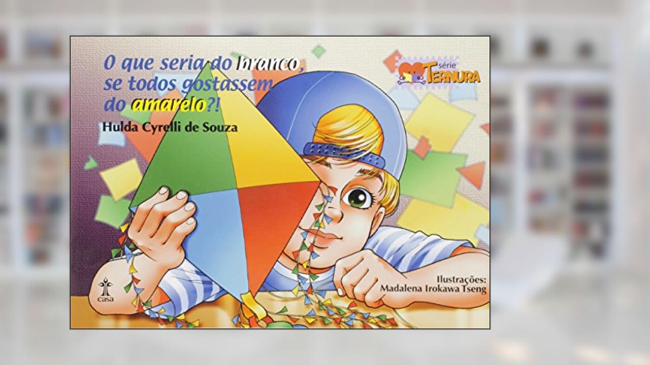 Capa de O que Seria do Branco Se Todos Gostassem do Amarelo?! - Série Ternura, do autor Hulda Cyrelli de Souza