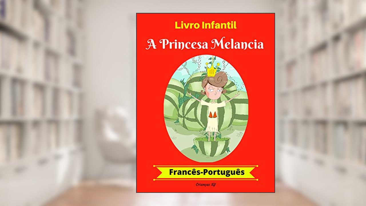 Livro Infantil: A Princesa Melancia (Francês-Português) (Francês-Português Livro Infantil Bilíngue 1), do autor XY Crianças