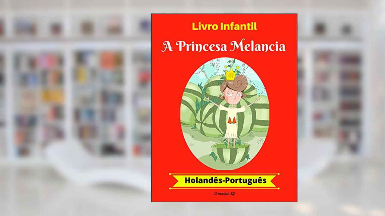 Capa de Livro Infantil: A Princesa Melancia (Holandês-Português) (Holandês-Português Livro Infantil Bilíngue 1), do autor XY Crianças