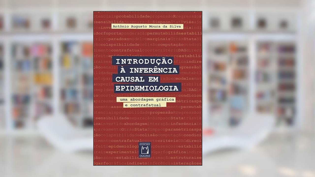 Capa de Introdução à inferência causal em epidemiologia: Uma abordagem gráfica e contrafatual, do autor Antônio Augusto Moura da Silva