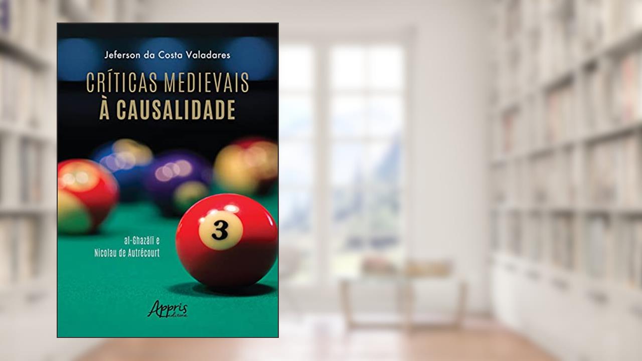 Críticas medievais à causalidade: Al-Ghazali e Nicolau de Autrécourt, do autor Jeferson da Costa Valadares