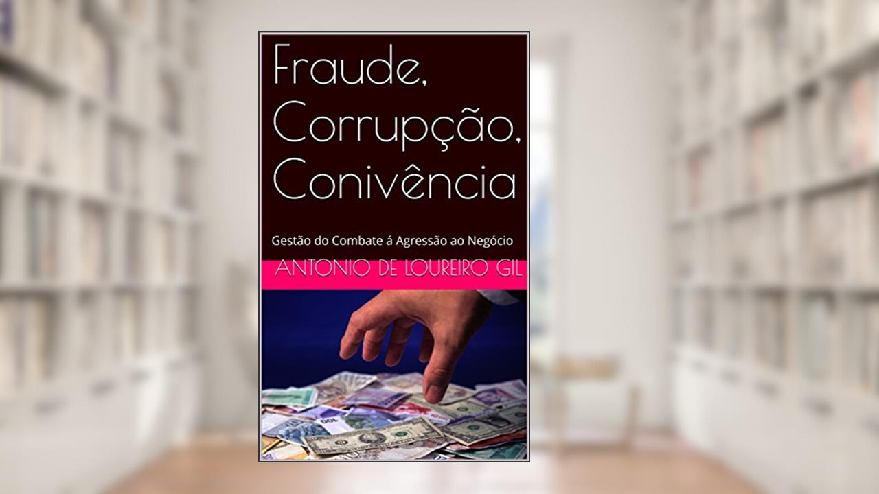 Capa de Fraude, Corrupção, Conivência: Gestão do Combate á Agressão ao Negócio (UM Livro 1), do autor Antonio de Loureiro Gil