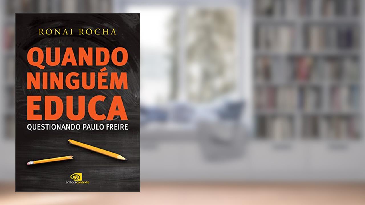 Capa de Quando ninguém educa: Questionando Paulo Freire, do autor Ronai Rocha