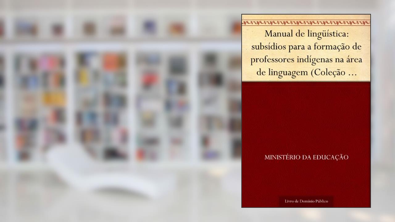 Capa de Manual de lingüística: subsídios para a formação de professores indígenas na área de linguagem (Coleção educação para todos), do autor Ministério da Educação